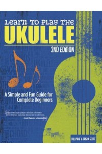 Learn to Play the Ukulele A Simple and Fun Guide for Complete Beginners