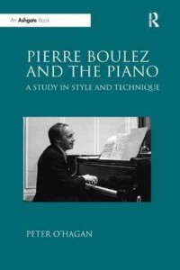 Pierre Boulez and the Piano A Study in Style and Technique