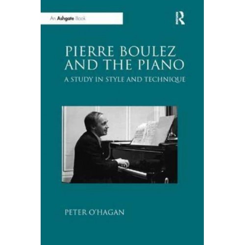 Pierre Boulez and the Piano A Study in Style and Technique
