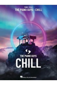 The Piano Guys - Chill: Piano/Cello Songbook With Pull-Out Cello Part