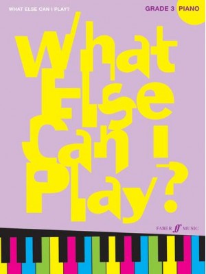 What Else Can I Play? Piano Grade 3 - What Else Can I Play?
