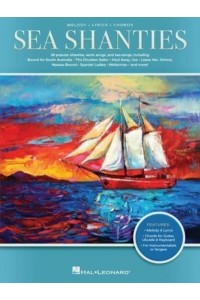 Sea Shanties: 30 Popular Shanties, Work Songs & Sea Songs Arranged With Melody, Lyrics, and Chords