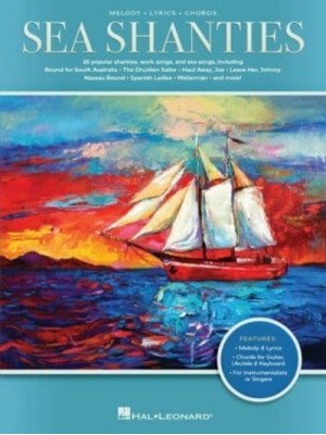 Sea Shanties: 30 Popular Shanties, Work Songs & Sea Songs Arranged With Melody, Lyrics, and Chords