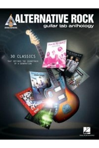 Alternative Rock Guitar Tab Anthology: Guitar Tab Transcriptions With Lyrics of 30 Classics