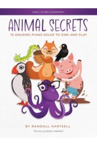 Animal Secrets - 10 Amusing Piano Solos to Sing and Play: Early to Mid-Elementary Works by Randall Hartsell