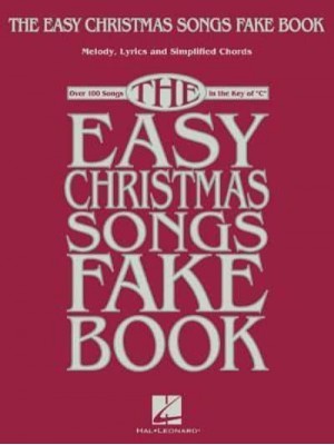 The Easy Christmas Songs Fake Book 100 Songs in the Key of C