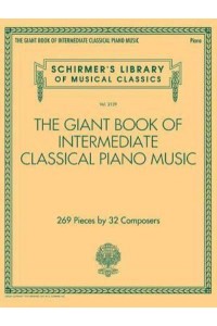 The Giant Book of Intermediate Classical Piano Music Schirmer's Library of Musical Classics, Vol. 2139