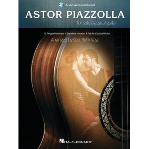 Astor Piazzolla for Solo Classical Guitar: 12 Tangos Presented in Standard Notation for Classical Guitar With Access to Audio Recordings