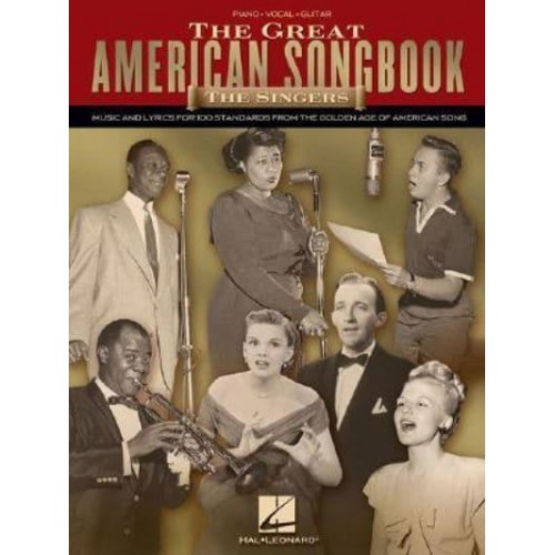 The Great American Songbook The Singers: Music and Lyrics for 100 Standards from the Golden Age of American Song