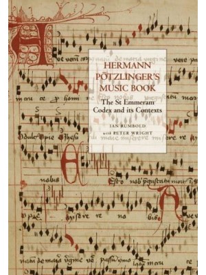 Hermann Pötzlinger's Music Book The St Emmeram Codex and Its Contexts - Studies in Medieval and Renaissance Music