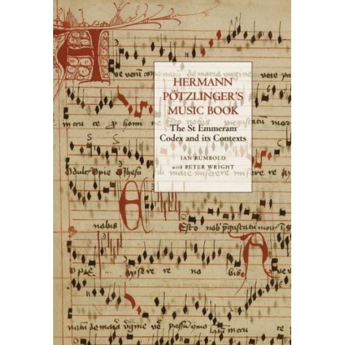 Hermann Pötzlinger's Music Book The St Emmeram Codex and Its Contexts - Studies in Medieval and Renaissance Music