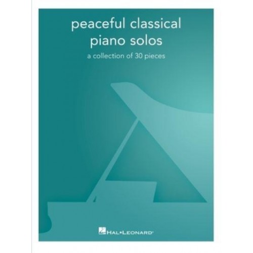 Peaceful Classical Piano Solos: A Collection of 30 Pieces A Collection of 30 Pieces
