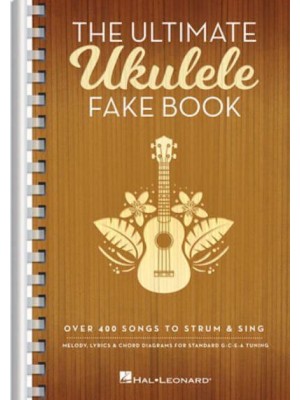 The Ultimate Ukulele Fake Book - Small Edition Over 400 Songs to Strum & Sing