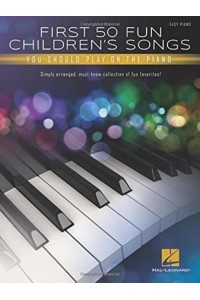 First 50 Fun Children's Songs You Should Play on Piano: Easy Piano Arrangements With Lyrics