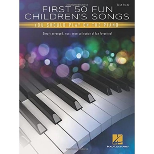 First 50 Fun Children's Songs You Should Play on Piano: Easy Piano Arrangements With Lyrics