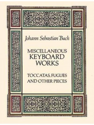 Miscellaneous Keyboard Works Toccatas, Fugues and Other Pieces - Dover Classical Piano Music