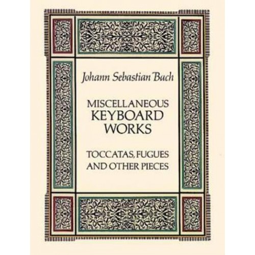 Miscellaneous Keyboard Works Toccatas, Fugues and Other Pieces - Dover Classical Piano Music