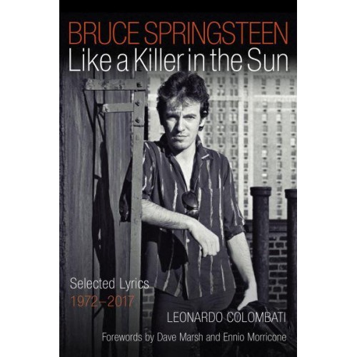 Bruce Springsteen Like a Killer in the Sun : Selected Lyrics 1972-2017