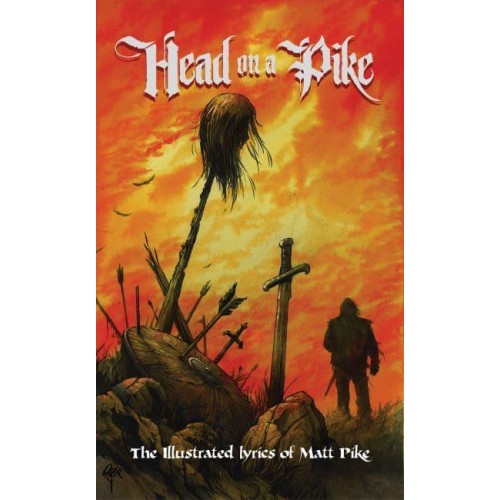 Head on a Pike The Illustrated Lyrics of Matt Pike