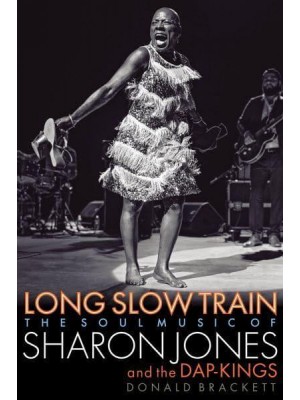 Long Slow Train The Soul Music of Sharon Jones and the Dap-Kings