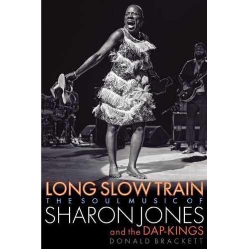 Long Slow Train The Soul Music of Sharon Jones and the Dap-Kings