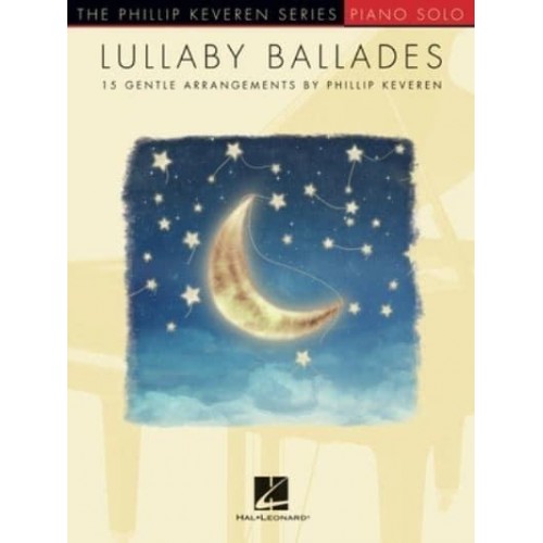 Lullaby Ballades: 15 Gentle Piano Solo Arrangements by Phillip Keveren