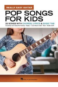 Pop Songs for Kids - Really Easy Guitar Series 22 Songs With Chords, Lyrics & Basic Tab