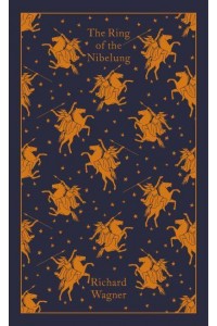 The Ring of the Nibelung - Penguin Clothbound Classics