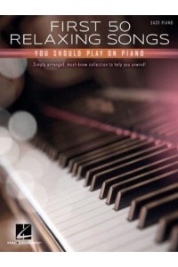 First 50 Relaxing Songs You Should Play on Piano - Easy Piano Songbook