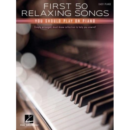 First 50 Relaxing Songs You Should Play on Piano - Easy Piano Songbook