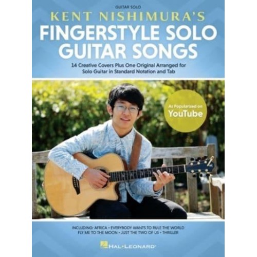 Kent Nishimura's Fingerstyle Solo Guitar Songs: 15 Songs Arranged for Solo Guitar in Standard Notation and Tablature