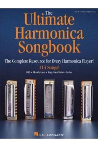 The Ultimate Harmonica Songbook The Complete Resource for Every Harmonica Player!