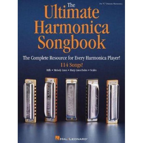 The Ultimate Harmonica Songbook The Complete Resource for Every Harmonica Player!