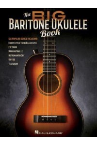 The Big Baritone Ukulele Book 125 Popular Songs
