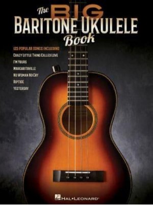 The Big Baritone Ukulele Book 125 Popular Songs