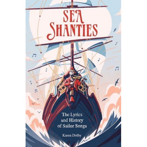 Sea Shanties The Lyrics and History of Sailor Songs