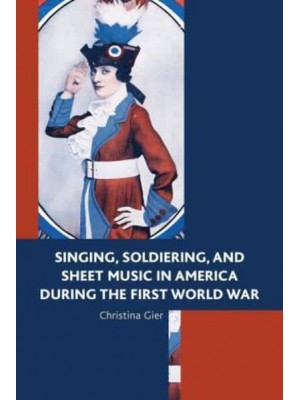 Singing, Soldiering, and Sheet Music in America During the First World War