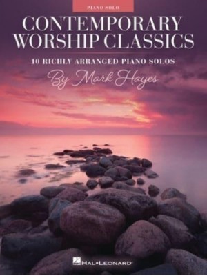 Contemporary Worship Classics: 10 Richly-Arranged Piano Solos by Mark Hayes