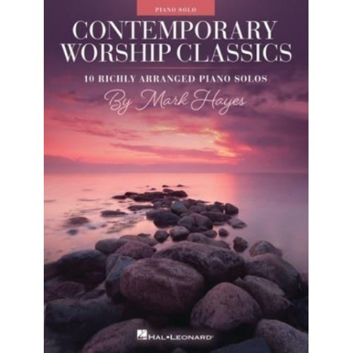 Contemporary Worship Classics: 10 Richly-Arranged Piano Solos by Mark Hayes