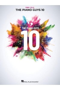 The Piano Guys 10: Matching Songbook With Arrangements for Piano and Cello from the Double CD 10th Anniversary Collection