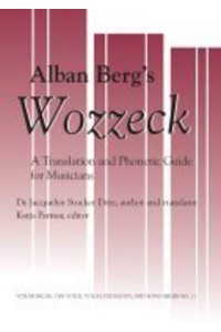 Alban Berg's Wozzek A Translation and Phonectic Transcript for Musicians - Vox Musicae: The Voice, Vocal Pedagogy, and Song