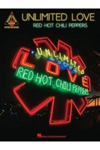 Red Hot Chili Peppers - Unlimited Love: Guitar Recorded Versions Songbook With Full Transcriptions in Notes and Tab With Lyrics