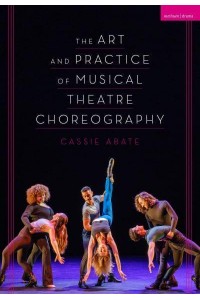 The Art and Practice of Musical Theatre Choreography