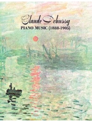 Claude Debussy Piano Music 1888-1905 - Dover Classical Piano Music