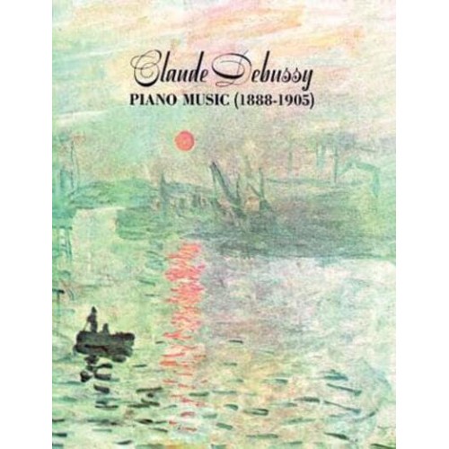 Claude Debussy Piano Music 1888-1905 - Dover Classical Piano Music