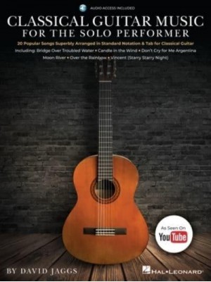 Classical Guitar Music for the Solo Performer: 20 Popular Songs Superbly Arranged in Standard Notation and Tab by David Jaggs