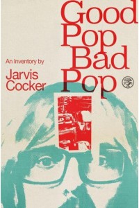 Good Pop, Bad Pop An Inventory