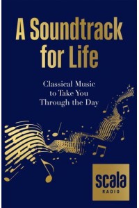 A Soundtrack for Life Classical Music to Take You Through the Day