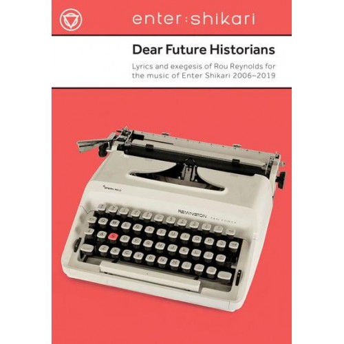 Dear Future Historians Lyrics and exegesis of Rou Reynolds for the music of Enter Shikari 2006-2019