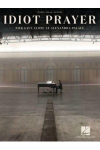 Nick Cave - Idiot Prayer: Nick Cave Alone at Alexandra Palace Piano/Vocal/Guitar Songbook